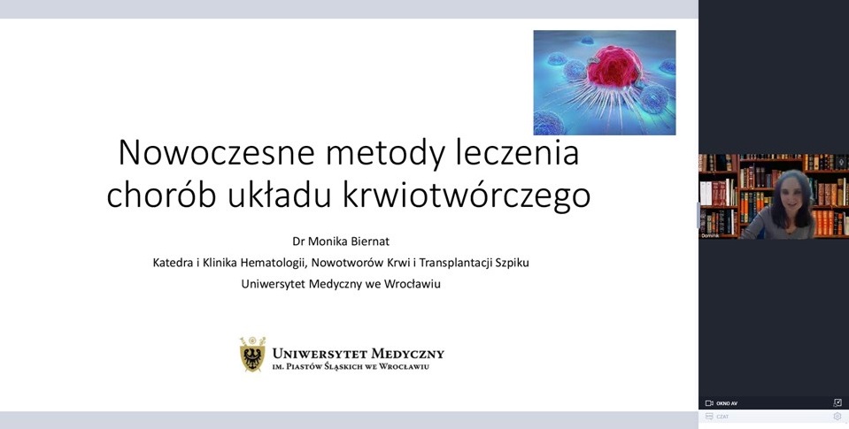 07.04.2022 – Wykład dr n. med. Moniki Biernat, adiunkta z Katedry i Kliniki Hematologii, Nowotworów Krwi i Transplantacji Szpiku Wydziału Lekarskiego Uniwersytetu Medycznego we Wrocławiu, pt.  „Nowoczesne metody leczenia chorób układu krwiotwórczego”