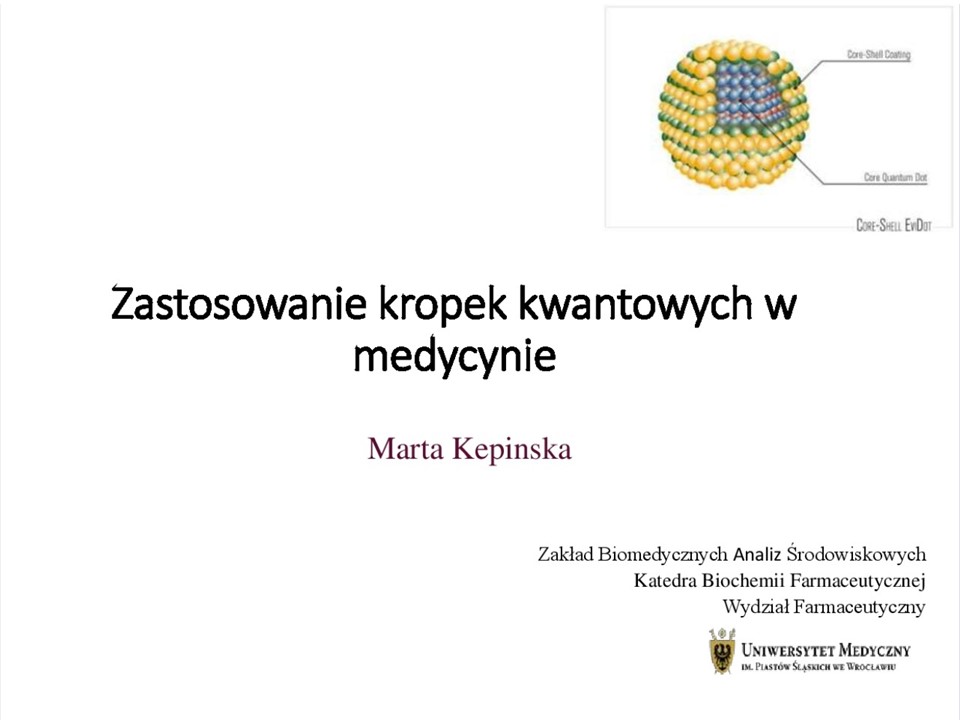 12.05.2022 – Wykład dr hab. inż. Marty Kepinskiej, prof. UMW z Katedry Biochemii Farmaceutycznej Wydziału Farmaceutycznego Uniwersytetu Medycznego we Wrocławiu, pt. „Zastosowanie kropek kwantowych w medycynie”