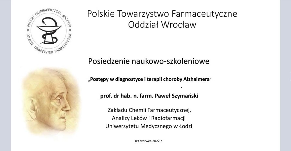 09.06.2022 – Wykład prof. dr hab. n. farm. Pawła Szymańskiego z Zakładu Chemii Farmaceutycznej, Analizy Leków i Radiofarmacji Uniwersytetu Medycznego w Łodzi pt. „Postępy w diagnostyce i terapii choroby Alzheimera”